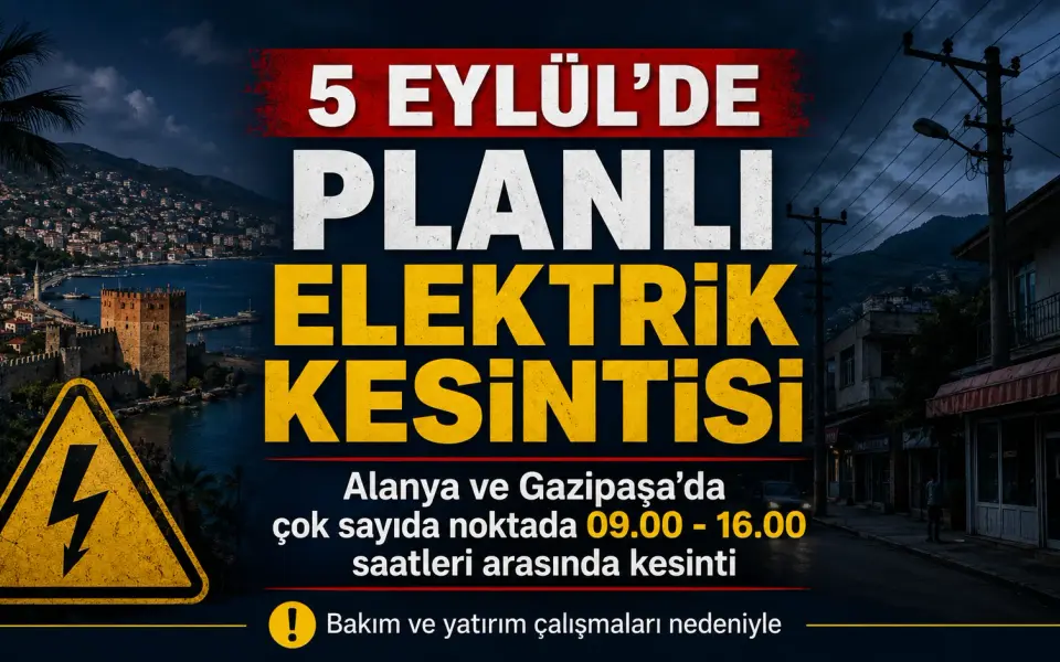 Alanya ve Gazipaşa’da 5 Eylül elektrik kesintisi: İşte etkilenecek bölgeler