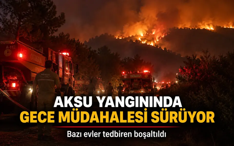 Nächtlicher Löscheinsatz in Aksu dauert an: Evakuierungen in gefährdeten Gebieten