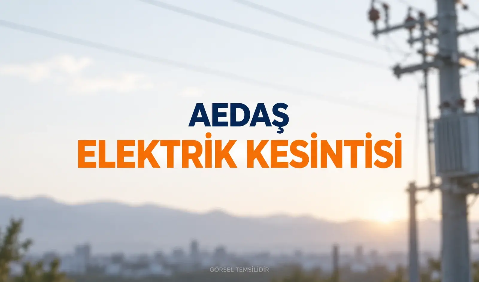 AEDAŞ elektrik kesintisi yazısı ve elektrik direği; temsilî görsel.