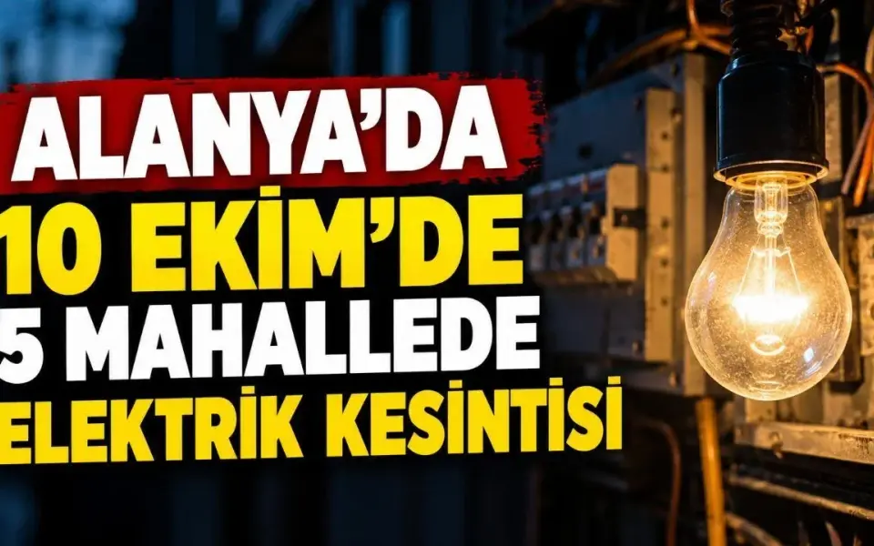 Alanya'da 10 Ekim'de 5 mahallede elektrik kesintisi — Yeni Alanya Gazetesi