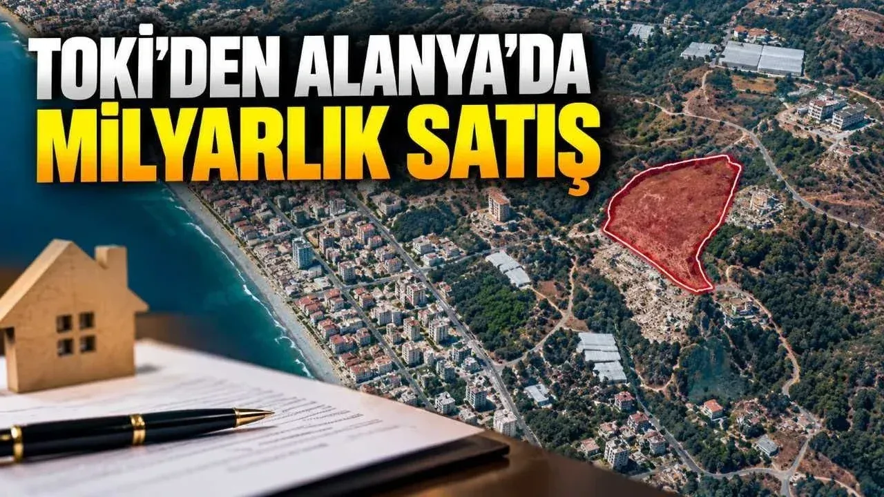TOKİ'nin Alanya'daki turizm arazisi için muhammen bedel 1 milyar TL'yi aştı