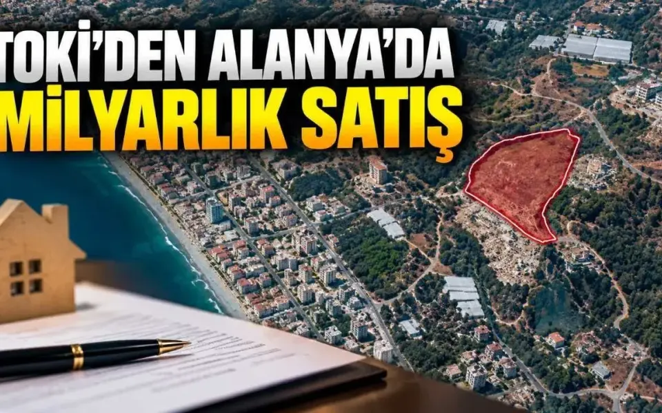 TOKİ'nin Alanya'daki turizm arazisi için muhammen bedel 1 milyar TL'yi aştı