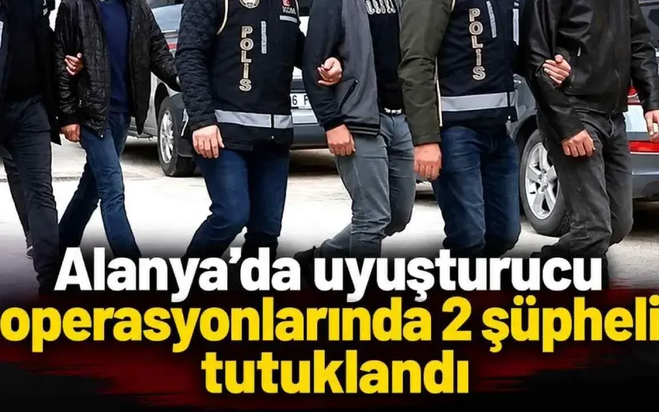 Alanya’da uyuşturucu operasyonlarında 2 şüpheli tutuklandı — Yeni Alanya Gazetesi