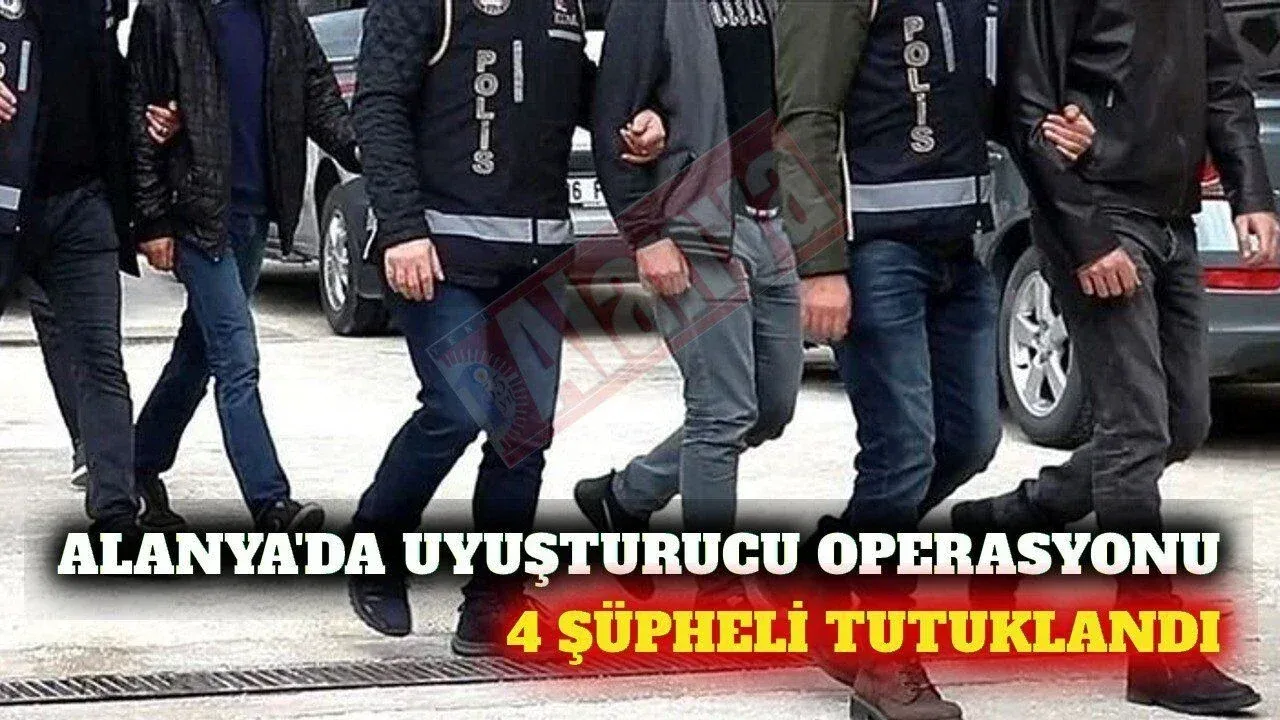 Alanya'da uyuşturucu operasyonu: 4 şüpheli tutuklandı — Yeni Alanya Gazetesi
