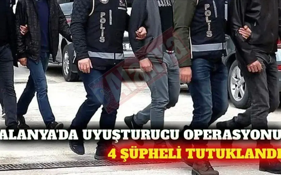 Alanya'da uyuşturucu operasyonu: 4 şüpheli tutuklandı — Yeni Alanya Gazetesi