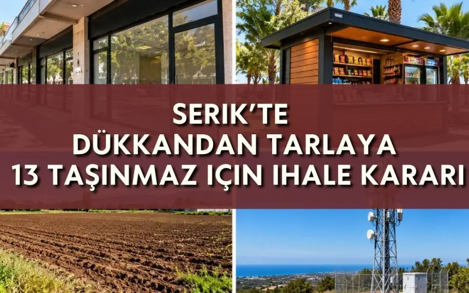 Serik’te dükkandan tarlaya 13 taşınmaz ihaleye çıkıyor