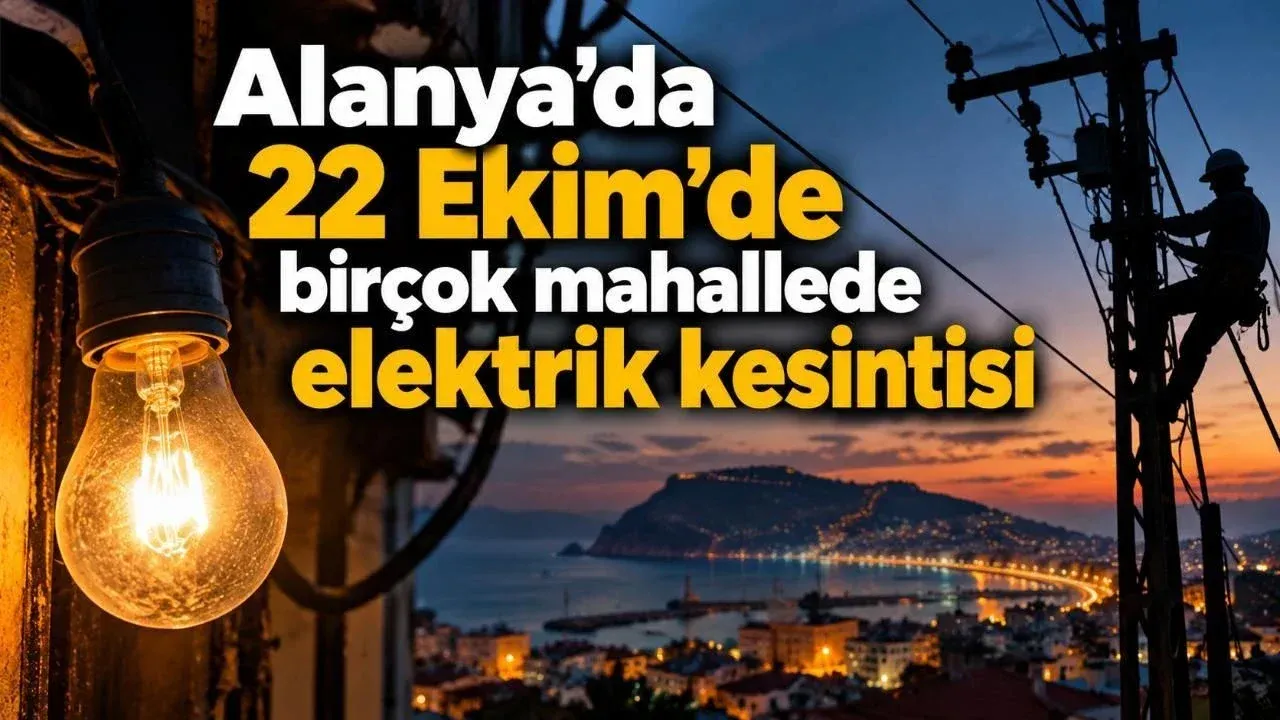 Alanya'da 22 Ekim'de birçok mahallede elektrik kesintisi