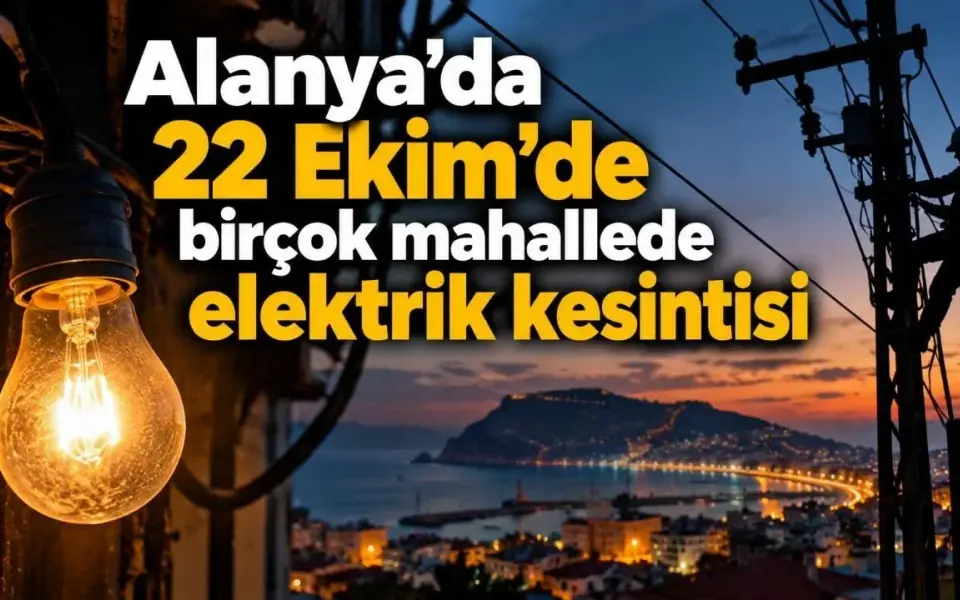 Alanya'da 22 Ekim'de birçok mahallede elektrik kesintisi